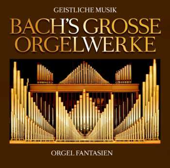 2CD Various: Bachs Große Orgelwerke