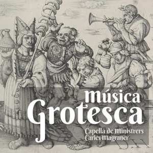 CD Various: Capella De Ministrers - Musica Grotesca (la Fascinante Deformidad)
