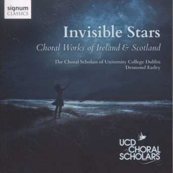 CD University College Dublin Choral Scholars: Invisible Stars (Choral Works Of Ireland & Scotland)