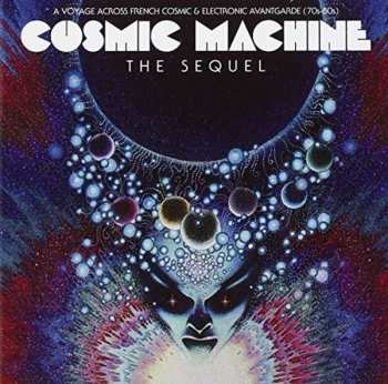 CD Various: Cosmic Machine The Sequel - A Voyage Across French Cosmic & Electronic Avantgarde (70s-80s)