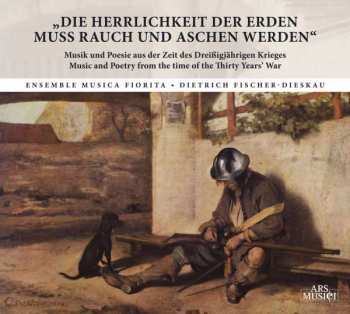 CD Dietrich Fischer-Dieskau: Die Herrlichkeit Der Erden Muss Rauch Und Aschen Werden