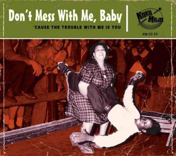 CD Various: Don't Mess With Me, Baby ('Cause The Trouble With Me Is You)