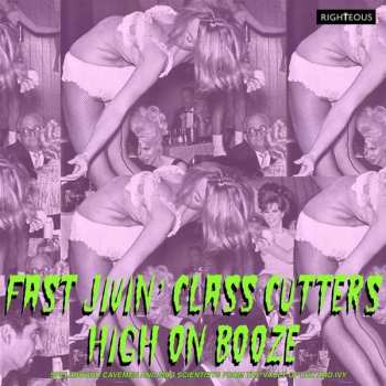 Album Various: Fast Jivin' Class Cutters High On Booze (Spellbound Cavemen And Mad Scientists From The Vault Of Lux And Ivy)