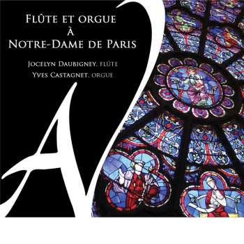 CD Jocelyn Daubigney: Flûte Et Orgue à Notre-Dame De Paris