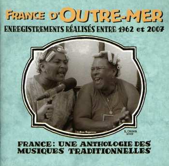 CD Various: France D'Outre-Mer (Enregistrements Réalisés Entre 1962 Et 2007)