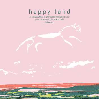 2LP Various: Happy Land (A Compendium Of Alternative Electronic Music From The British Isles 1992-1996) (Volume 1)