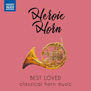 CD Various: Heroic Horn (Best Loved Classical Horn Music)
