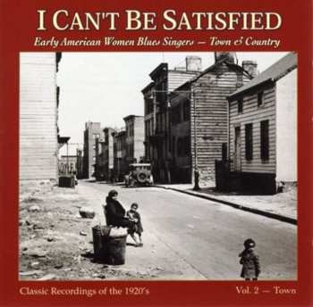 CD Various: I Can't Be Satisfied: Early American Women Blues Singers - Town & Country, Vol. 2 - Town