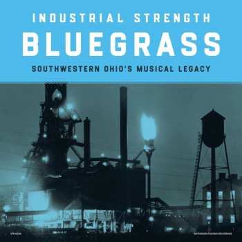 2LP Various: Industrial Strength Bluegrass: Southwestern Ohio's Musical Legacy