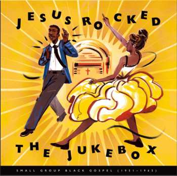 3LP Various: Jesus Rocked The Jukebox (Small Group Black Gospel 1951-1965)