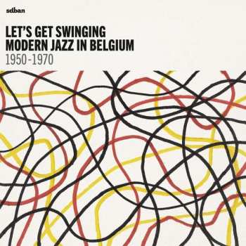 2LP Various: Let's Get Swinging: Modern Jazz In Belgium 1950-1970