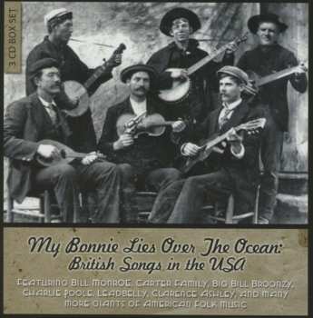 3CD Various: My Bonnie Lies Over The Ocean: British Songs In The USA