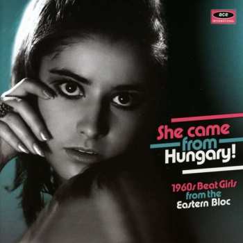 CD Various: She Came From Hungary! 1960s Beat Girls From The Eastern Bloc