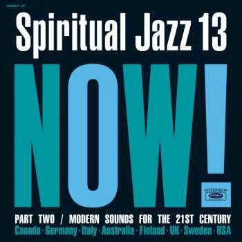 CD Various: Spiritual Jazz 13: Now! Part Two / Modern Sounds For The 21st Century
