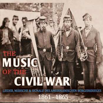 CD Various: The Music Of The Civil War - Lieder,märsche & Signale Des Amerikanischen Bürgerkrieges 1861-1965