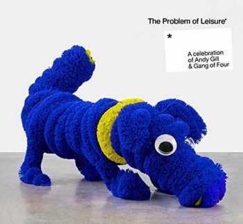 2CD Various: The Problem Of Leisure: A Celebration Of Andy Gill & Gang Of Four