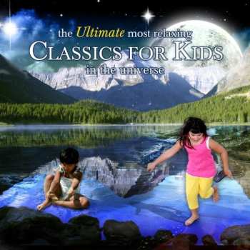 Album Various: The Ultimate Most Relaxing Classics For Kids In The Universe