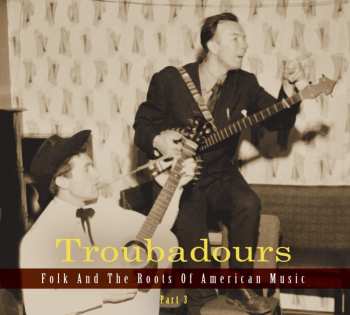 3CD Various: Troubadours (Folk And The Roots Of American Music Part 3)