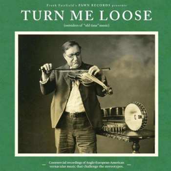 LP Various: Turn Me Loose (Outsiders Of "Old Time" Music)