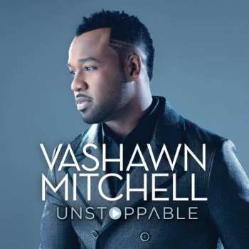 CD Vashawn Mitchell: Unstoppable (Extended Play)
