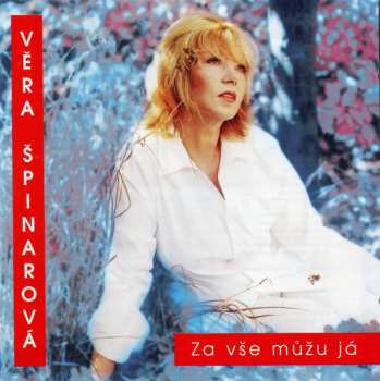 Album Věra Špinarová: Za Vše Můžu Já