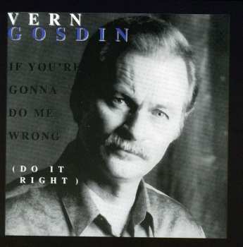 Album Vern Gosdin: If You're Gonna Do Me Wrong (Do It Right)
