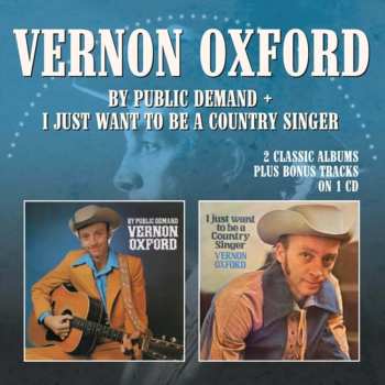 Album Vernon Oxford: By Public Demand/ I Just Want To Be A Country Singer