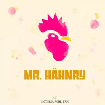 Victoria Pohl Trio: Mr. Hähnry