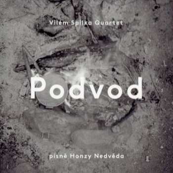 CD Vilém Spilka Quartet: Podvod (Písně Honzy Nedvěda)