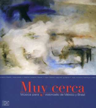 Album Villa-lobos / Martin / Lozano / Laguna / Santoyo: Muy Cerca: Cello Music From Mexico & Brazil