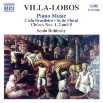 CD Heitor Villa-Lobos: Piano Music, Ciclo Brasileiro - Suít Floral - Chôros Nos. 1, 2 And 5