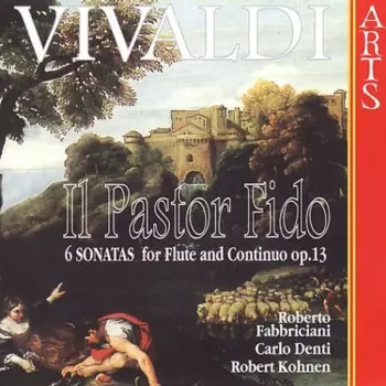 Antonio Vivaldi: Il Pastor Fido (6 Sonatas For Flute And Continuo Op.13)