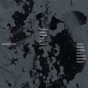 LP Vladislav Delay: Isoviha LTD