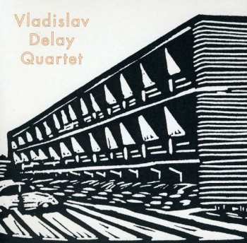 CD Vladislav Delay Quartet: Vladislav Delay Quartet
