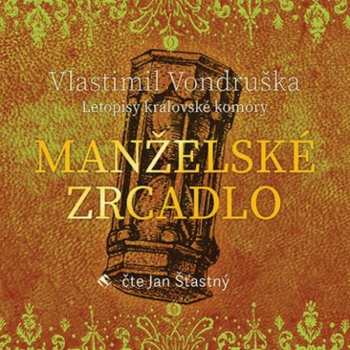 CD Jan Šťastný: Vondruška: Manželské zrcadlo - Letopi