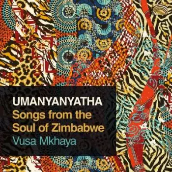 Umanyanyatha * Songs From The Soul Of Zimbabwe