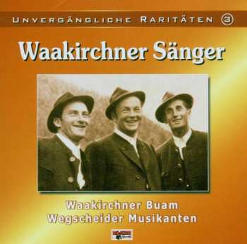 CD Waakirchner Sänger: Unvergängliche Raritäten 3