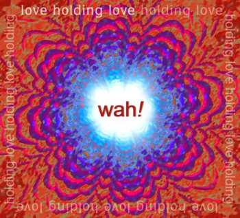 Album Wah!: Love Holding Love