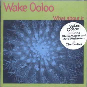CD Wake Ooloo: What About It