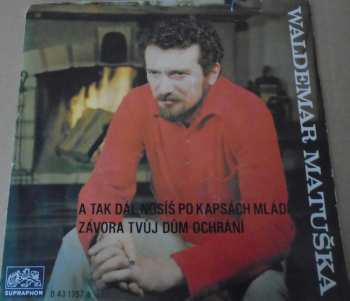Album Waldemar Matuška: A Tak Dál Nosíš Po Kapsách Sny Mládí / Závora Tvůj Dům Chrání