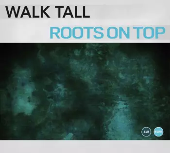 Walk Tall: Roots On Top