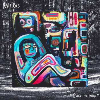 LP Walrus: Cool To Who LTD | CLR