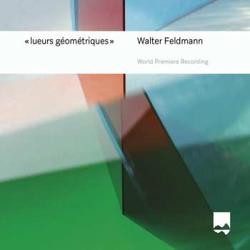 CD Walter Feldmann: Lueurs Geometriques Für Sopran, Trompete & Orgel