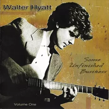 Walter Hyatt: Some Unfinished Business Vol. 1