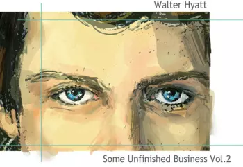 Walter Hyatt: Some Unfinished Business Vol. 2