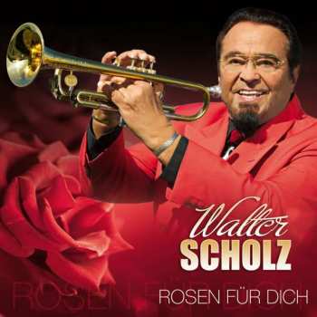 CD Walter Scholz: Rosen Für Dich
