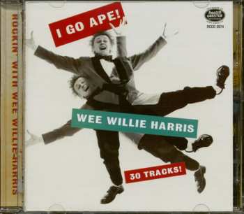Album Wee Willie Harris: I Go Ape: Rockin With Wee Willie