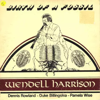 Wendell Harrison: Birth Of A Fossil