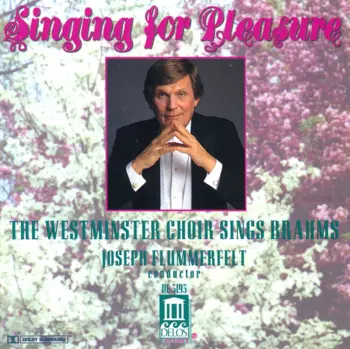 Singing For Pleasure - The Westminster Choir Sings Brahms