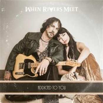 Album When Rivers Meet: Addicted To You